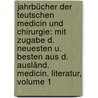 Jahrbücher Der Teutschen Medicin Und Chirurgie: Mit Zugabe D. Neuesten U. Besten Aus D. Ausländ. Medicin. Literatur, Volume 1 door Onbekend