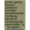Johann Georg Büsch's Sämtliche Schriften: Darstellung Der Handlung, Beschluß. Zerrüttung Des Seehandels, 1s - 9s Kapitel... by Johann Georg Büsch