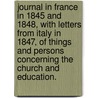 Journal in France in 1845 and 1848, with letters from Italy in 1847, of things and persons concerning the Church and education. door Thomas William Allies