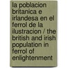 La poblacion britanica e irlandesa en el Ferrol de la Ilustracion / The British and Irish Population in Ferrol of Enlightenment door Monica Armenedo Costa