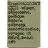 Le Correspondant (203); Religion, Philosophie, Politique, Histoire, Sciences, Conomie Sociale, Voyages, Litt Rature, Beaux Arts