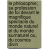 Le Philosophie; Sa Profession de Foi Devant Le Magnifique Spectacle Du Monde Naturel Et Du Monde Surnaturel Ou, Du Cosmos Divin door Pierre Pradie