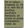 Life Of Nelson, Chapters Vii, Viii & Ix. With Life Of Southey, Southey's Literature, An Article On Prose Composition, Notes, &c by Robert Southey