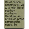 Life Of Nelson, Chapters Vii, Viii & Ix. With Life Of Southey, Southey's Literature, An Article On Prose Composition, Notes, &c door Robert Southey