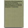 Memoirs of the Philadelphia Society for Promoting Agriculture (V.5); Containing Communications on Various Subjects in Husbandry door Philadelphia Society for Agriculture