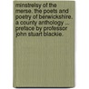 Minstrelsy of the Merse. the Poets and Poetry of Berwickshire. a County Anthology ... Preface by Professor John Stuart Blackie. door William Crockett