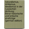 Naturalismus, Nihilismus, Idealismus in Der Russischen Dichtung: Literar-Historische Und Kritische Streifzüge (German Edition) door Bauer Erwin