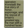 Operation Kronstadt: The True Story of Honor, Espionage, and the Rescue of Britain's Greatest Spy, the Man with a Hundred Faces door Harry Ferguson