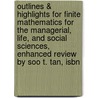 Outlines & Highlights For Finite Mathematics For The Managerial, Life, And Social Sciences, Enhanced Review By Soo T. Tan, Isbn by Cram101 Textbook Reviews
