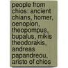 People from Chios: Ancient Chians, Homer, Oenopion, Theopompus, Bupalus, Mikis Theodorakis, Andreas Papandreou, Aristo of Chios door Books Llc