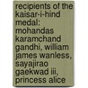 Recipients Of The Kaisar-i-hind Medal: Mohandas Karamchand Gandhi, William James Wanless, Sayajirao Gaekwad Iii, Princess Alice by Source Wikipedia