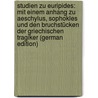 Studien Zu Euripides: Mit Einem Anhang Zu Aeschylus, Sophokles Und Den Bruchstücken Der Griechischen Tragiker (German Edition) door Wecklein Nicolaus