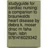 Studyguide For Cardiac Nursing: A Companion To Braunwalds Heart Disease By Debra K. Moser Dnsc Rn Faha Faan, Isbn 9781416029342 door Cram101 Textbook Reviews