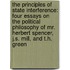 The Principles Of State Interference: Four Essays On The Political Philosophy Of Mr. Herbert Spencer, J.S. Mill, And T.H. Green