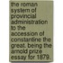 The Roman System of Provincial Administration to the accession of Constantine the Great. Being the Arnold prize essay for 1879.