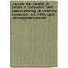 The Sale And Transfer Of Shares In Companies: With Special Winding Up Under The Companies Act, 1862, Upon Uncompleted Transfers door Kenelm Edward Digby