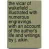 The Vicar of Wakefield ... Illustrated with numerous engravings. With an account of the author's life and writings by J. Aikin. door Oliver Goldsmith