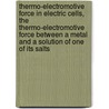 Thermo-electromotive Force in Electric Cells, the Thermo-electromotive Force Between a Metal and a Solution of One of Its Salts by Henry S. (Henry Smith) Carhart