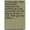Vorlesungen Über Technische Mechanik: Bd. Einführung in Die Mechanik, Mit 103 Figuren Im Text. 3. Aufl. 1905 (German Edition) by August Föppl