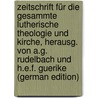 Zeitschrift Für Die Gesammte Lutherische Theologie Und Kirche, Herausg. Von A.G. Rudelbach Und H.E.F. Guerike (German Edition) door Onbekend