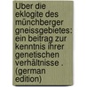 Über Die Eklogite Des Münchberger Gneissgebietes: Ein Beitrag Zur Kenntnis Ihrer Genetischen Verhältnisse . (German Edition) by Sebastian Fürchtegott Düll Ernst