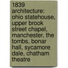 1839 Architecture: Ohio Statehouse, Upper Brook Street Chapel, Manchester, the Tombs, Bonar Hall, Sycamore Dale, Chatham Theatre door Books Llc