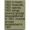 1921 in Music: 1921 Musicals, 1921 Operas, 1921 Songs, Musical Groups Disestablished in 1921, Musical Groups Established in 1921 door Books Llc