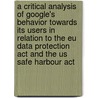 A Critical Analysis Of Google's Behavior Towards Its Users In Relation To The Eu Data Protection Act And The Us Safe Harbour Act door Sven Elmers