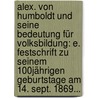 Alex. Von Humboldt Und Seine Bedeutung Für Volksbildung: E. Festschrift Zu Seinem 100jährigen Geburtstage Am 14. Sept. 1869... by Rudolf Benfey