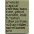American Classical Violinists: Isaac Stern, Yehudi Menuhin, Louis Farrakhan, Itzhak Perlman, Nathan Milstein, Rachel Barton Pine
