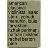 American Classical Violinists: Isaac Stern, Yehudi Menuhin, Louis Farrakhan, Itzhak Perlman, Nathan Milstein, Rachel Barton Pine door Books Llc