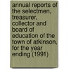 Annual Reports of the Selectmen, Treasurer, Collector and Board of Education of the Town of Atkinson, for the Year Ending (1991) door Mrs Atkinson