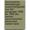 Atronomische Abhandlungen zusammengestellt aus den Jahrgangen 1830 bis 1862 des Berliner Astronomischen Jahrbuches, Zweiter Band by Johann Franz Encke