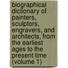 Biographical Dictionary of Painters, Sculptors, Engravers, and Architects, from the Earliest Ages to the Present Time (Volume 1) door John Gould