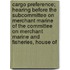 Cargo Preference; Hearing Before the Subcommittee on Merchant Marine of the Committee on Merchant Marine and Fisheries, House of