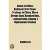 Dams in China: Hydroelectric Power Stations in China, Three Gorges Dam, Banqiao Dam, Liujiaxia Dam, Jinping-I Hydropower Station by Books Llc