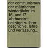 Der Communismus Der Mährischen Wiedertäufer Im 16. Und 17. Jahrhundert: Beiträge Zu Ihrer Geschichte, Lehre Und Verfassung... door Johann Loserth