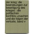 Der Krieg: Die Bestrebungen Zur Beseitigung Des Krieges : Die Politischen Konflikts-Ursachen Und Die Folgen Der Verluste, Band V