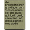 Die philosophischen Grundlagen zum "süssen neuen Stil" des Guido Guinicelli, Guido Cavalcanti und Dante Alighieri : eine Studie by Vossler