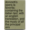 Donizetti's Opera La Favorita: Containing the Italian Text, with an English Translation, and the Music of All the Principal Airs door Gaetano Donizetti
