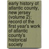 Early History of Atlantic County, New Jersey (Volume 2); Record of the First Year's Work of Atlantic County's Historical Society door Atlantic County Historical Society