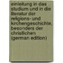 Einleitung in Das Studium Und in Die Literatur Der Religions- Und Kirchengeschichte, Besonders Der Christlichen (German Edition)