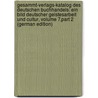 Gesammt-Verlags-Katalog Des Deutschen Buchhandels: Ein Bild Deutscher Geistesarbeit Und Cultur, Volume 7,part 2 (German Edition) door Russell Adolph