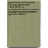 Geschichte Der Badischen Verfassungsurkunde 1818-1918 i. E. Achtzehnhundertachtzehn Bis Neunzehnhundertachtzehn (German Edition) by Robert Goldschmit