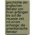 Geschichte der englischen Literatur von ihren Anfängen bis auf die neueste Zeit. Mit einem Anhange: Die amerikanische Literatur