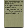 Gesundheitspflege Im Mittelalter: Kulturgeschichtliche Studien Nach Predigten Des 13., 14. Und 15. Jahrhunderts (German Edition) door Wilhelm Johannes Kotelmann Ludwig