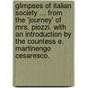 Glimpses of Italian Society ... From the 'Journey' of Mrs. Piozzi. With an introduction by the Countess E. Martinengo Cesaresco. door Hester Lynch Piozzi Thrale