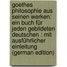 Goethes Philosophie Aus Seinen Werken: Ein Buch Für Jeden Gebildeten Deutschen : Mit Ausführlicher Einleitung (German Edition) door Johann Goethe