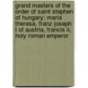 Grand Masters Of The Order Of Saint Stephen Of Hungary: Maria Theresa, Franz Joseph I Of Austria, Francis Ii, Holy Roman Emperor door Books Llc