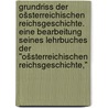 Grundriss der ošsterreichischen reichsgeschichte. Eine bearbeitung seines lehrbuches der "Ošsterreichischen reichsgeschichte," door Von Ebengreuth Luschin